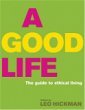 Leo Hickman: A Good Life - the Guide to Ethical Living