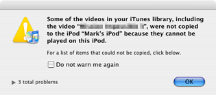 iTunes error message explaining that some of the videos in your iTunes library were not copied because they cannot be played.
